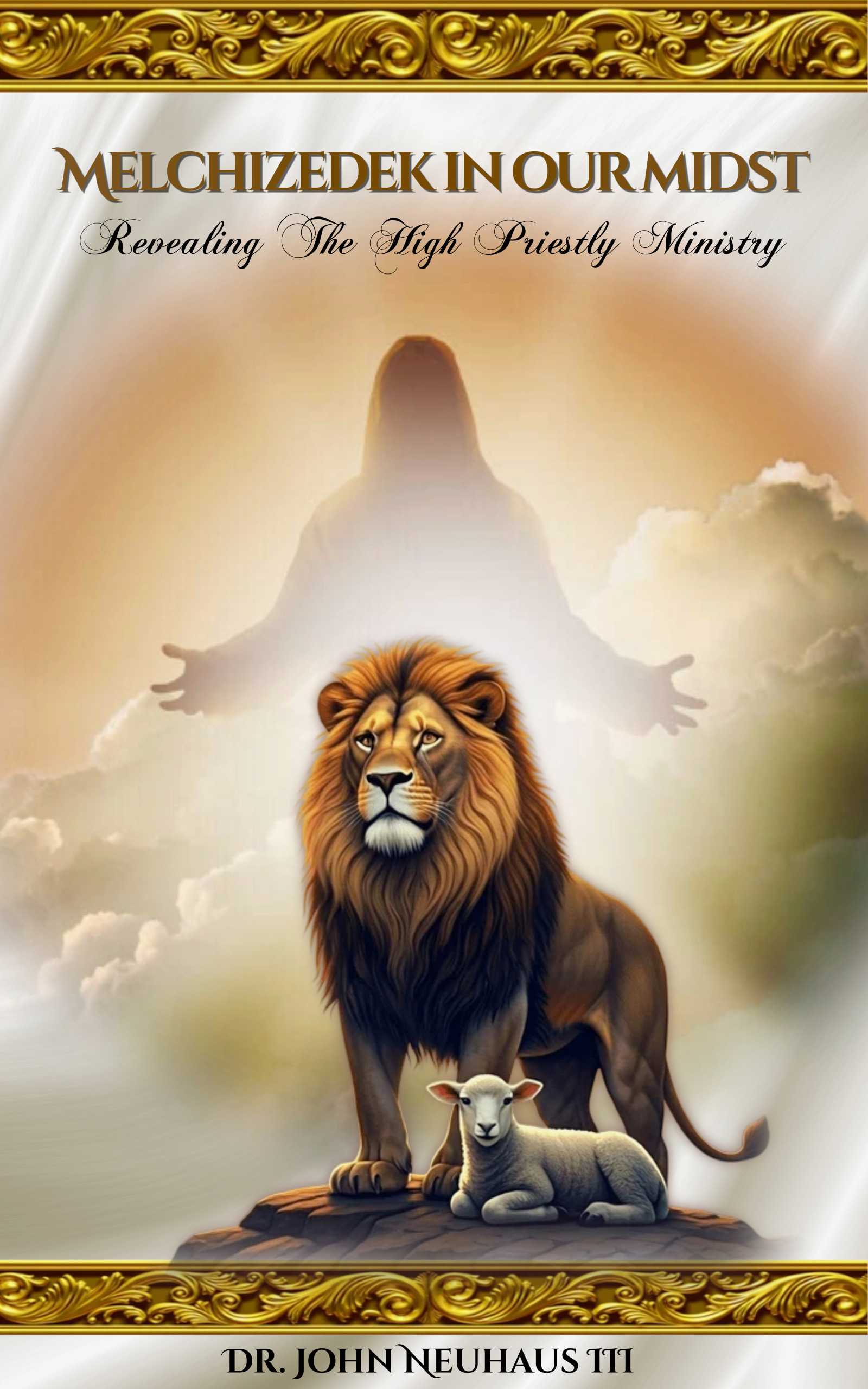 Melchizedek in Our Midst: Revealing the High Priestly Ministry